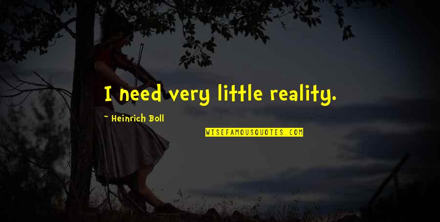 Soccer Fans Quotes By Heinrich Boll: I need very little reality.