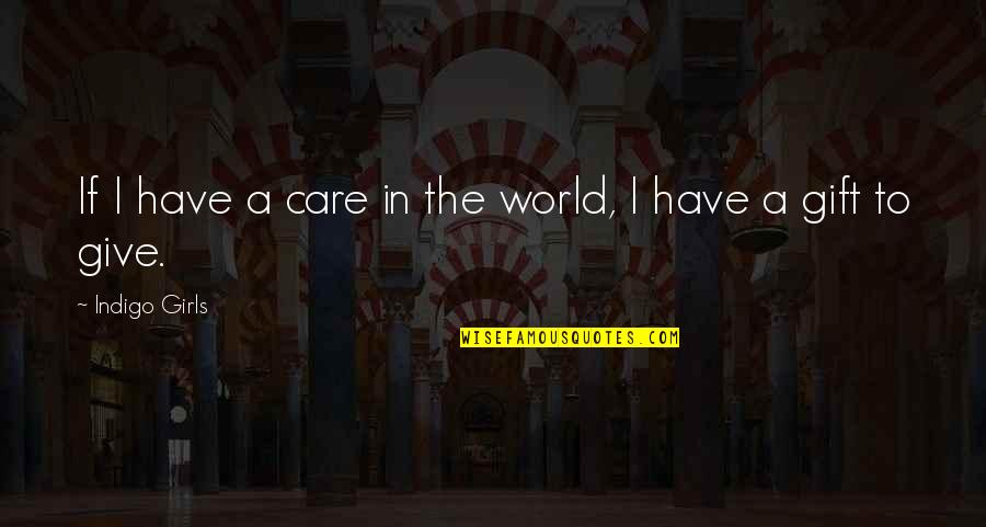 Soccer Fans Quotes By Indigo Girls: If I have a care in the world,