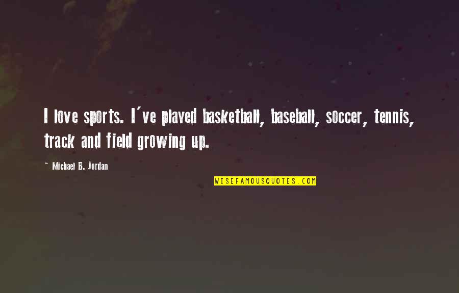 Soccer Field Quotes By Michael B. Jordan: I love sports. I've played basketball, baseball, soccer,