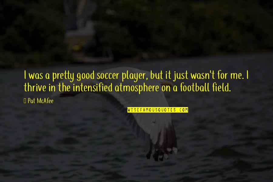 Soccer Field Quotes By Pat McAfee: I was a pretty good soccer player, but