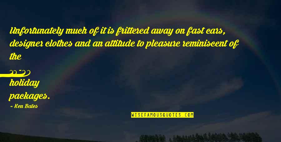 Soccer Football Quotes By Ken Bates: Unfortunately much of it is frittered away on Soccer Football Quotes By Ken Bates: Unfortunately much of it is frittered away on