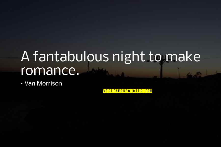 Soccer Forward Quotes By Van Morrison: A fantabulous night to make romance. Soccer Forward Quotes By Van Morrison: A fantabulous night to make romance.
