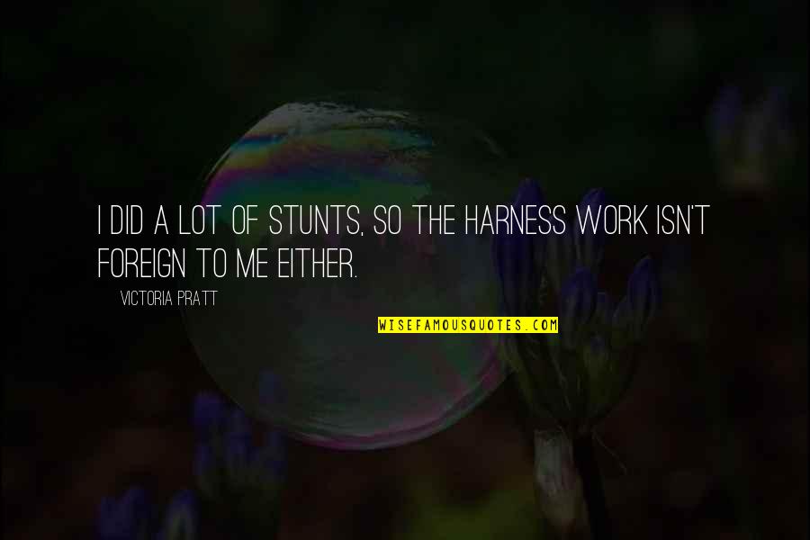 Soccer Forward Quotes By Victoria Pratt: I did a lot of stunts, so the