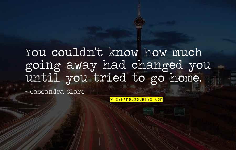 Soccer Forwards Quotes By Cassandra Clare: You couldn't know how much going away had