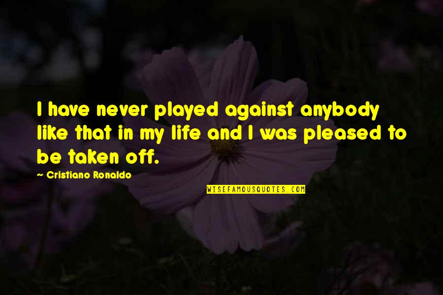 Soccer From Cristiano Ronaldo Quotes By Cristiano Ronaldo: I have never played against anybody like that
