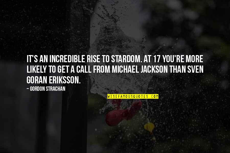 Soccer Funny Quotes By Gordon Strachan: It's an incredible rise to stardom. At 17