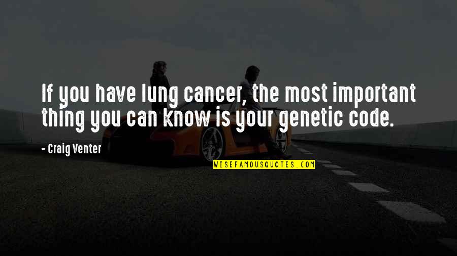 Soccer Games Quotes By Craig Venter: If you have lung cancer, the most important
