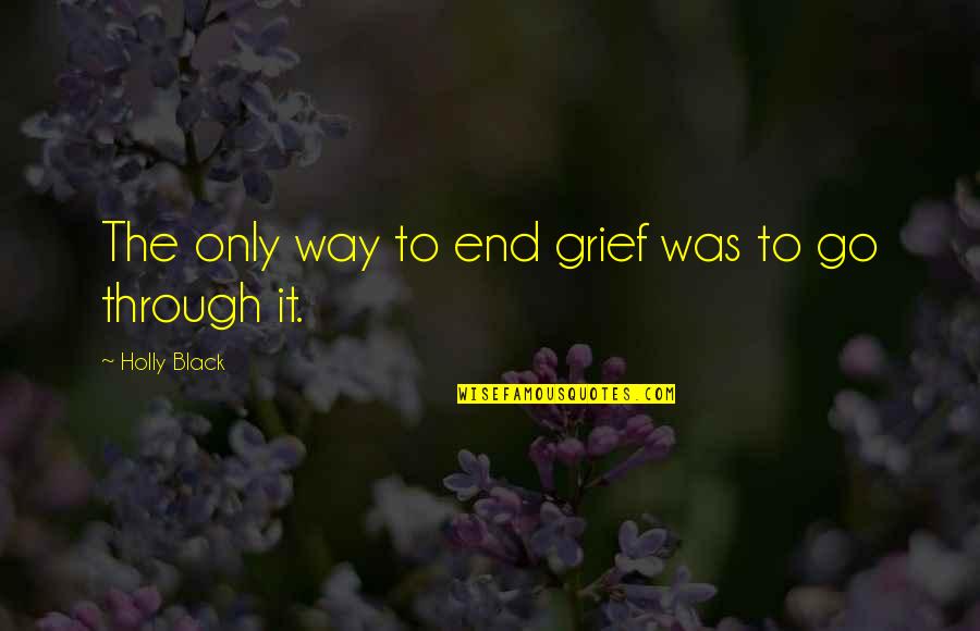 Soccer Games Quotes By Holly Black: The only way to end grief was to