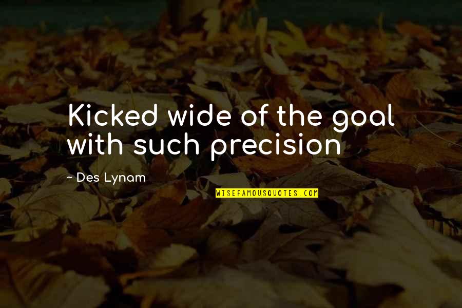 Soccer Goal Quotes By Des Lynam: Kicked wide of the goal with such precision