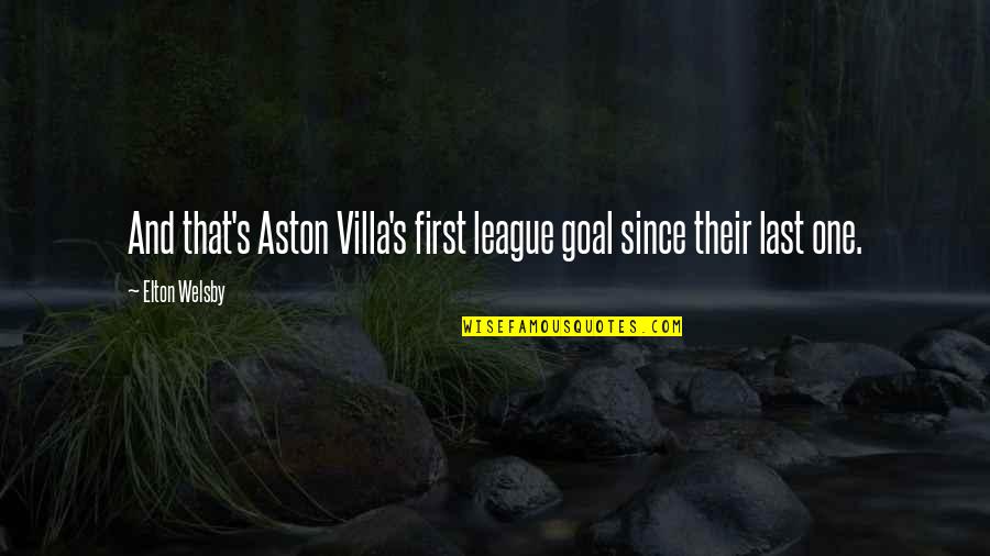 Soccer Goal Quotes By Elton Welsby: And that's Aston Villa's first league goal since