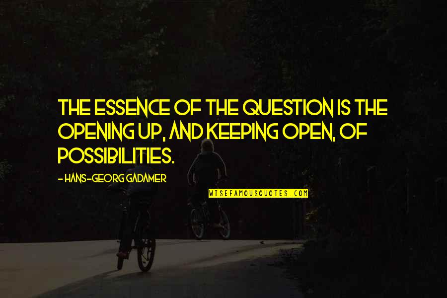 Soccer Goal Quotes By Hans-Georg Gadamer: The essence of the question is the opening