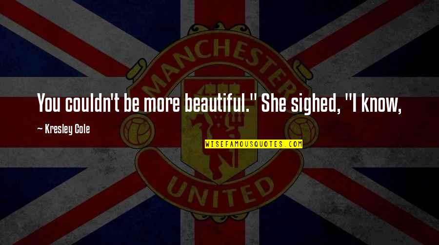 Soccer Heading Quotes By Kresley Cole: You couldn't be more beautiful." She sighed, "I Soccer Heading Quotes By Kresley Cole: You couldn't be more beautiful." She sighed, "I