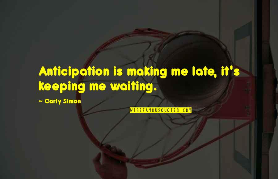Soccer Keeper Quotes By Carly Simon: Anticipation is making me late, it's keeping me Soccer Keeper Quotes By Carly Simon: Anticipation is making me late, it's keeping me