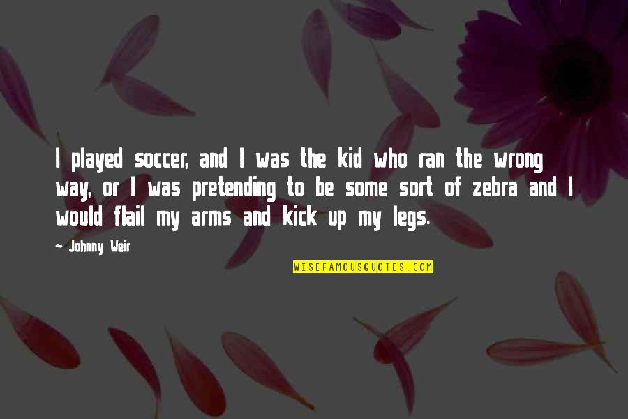 Soccer Kick Quotes By Johnny Weir: I played soccer, and I was the kid