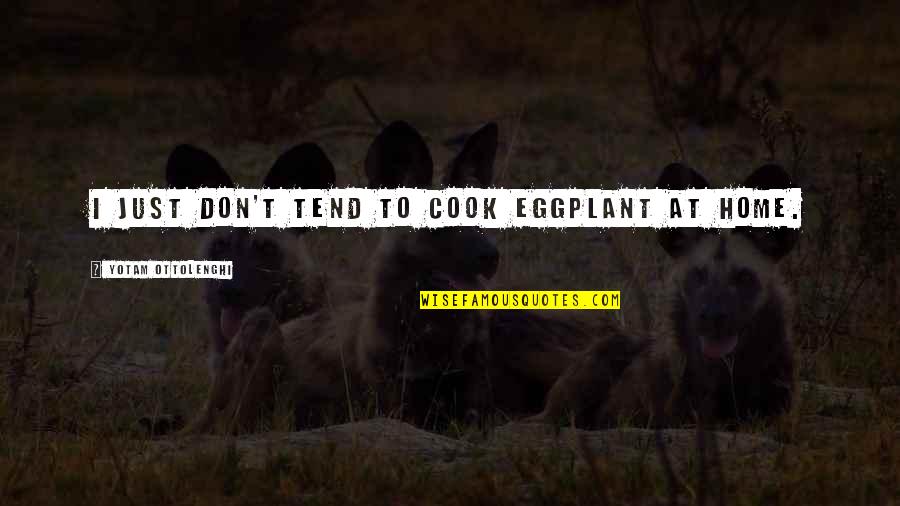 Soccer Mindset Quotes By Yotam Ottolenghi: I just don't tend to cook eggplant at Soccer Mindset Quotes By Yotam Ottolenghi: I just don't tend to cook eggplant at