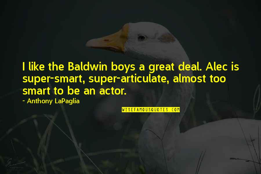 Soccer Penalty Kick Quotes By Anthony LaPaglia: I like the Baldwin boys a great deal.