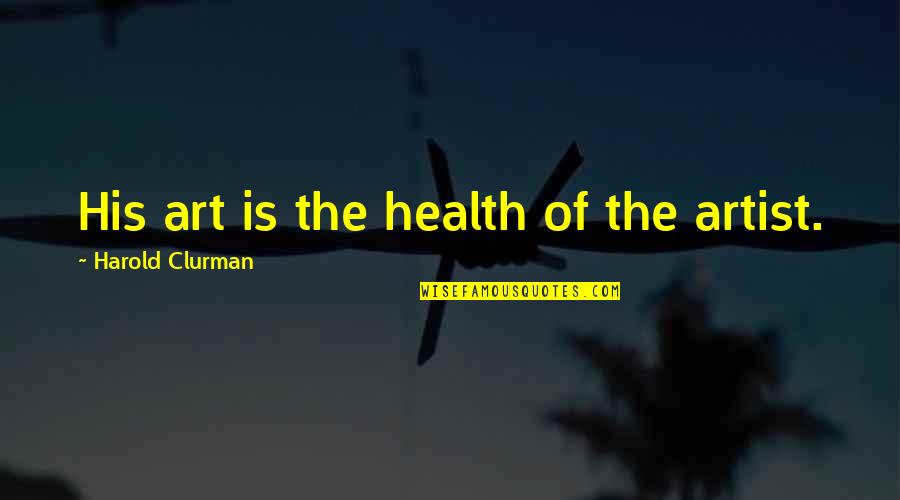 Soccer Playoff Quotes By Harold Clurman: His art is the health of the artist.