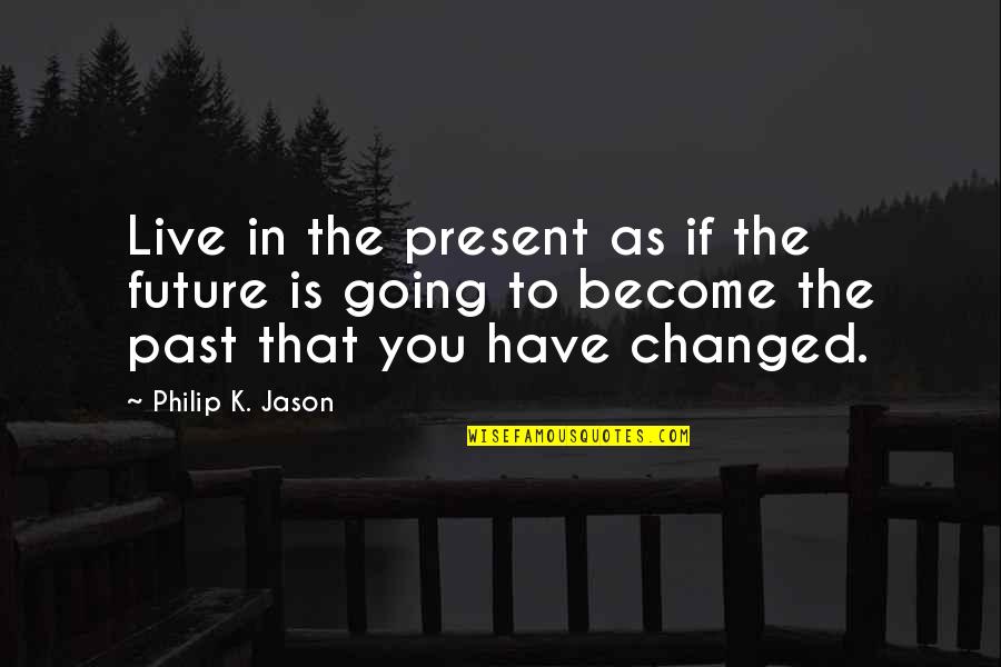 Soccer Position Quotes By Philip K. Jason: Live in the present as if the future