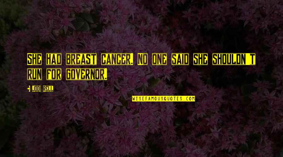 Soccer Positions Quotes By Jodi Rell: She had breast cancer. No one said she