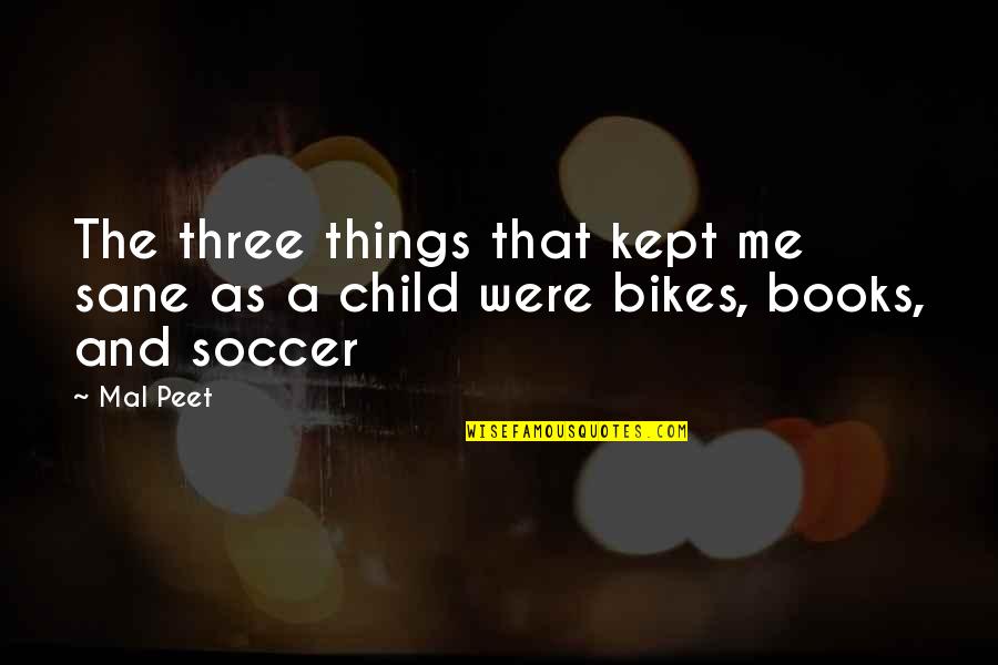 Soccer Quotes By Mal Peet: The three things that kept me sane as