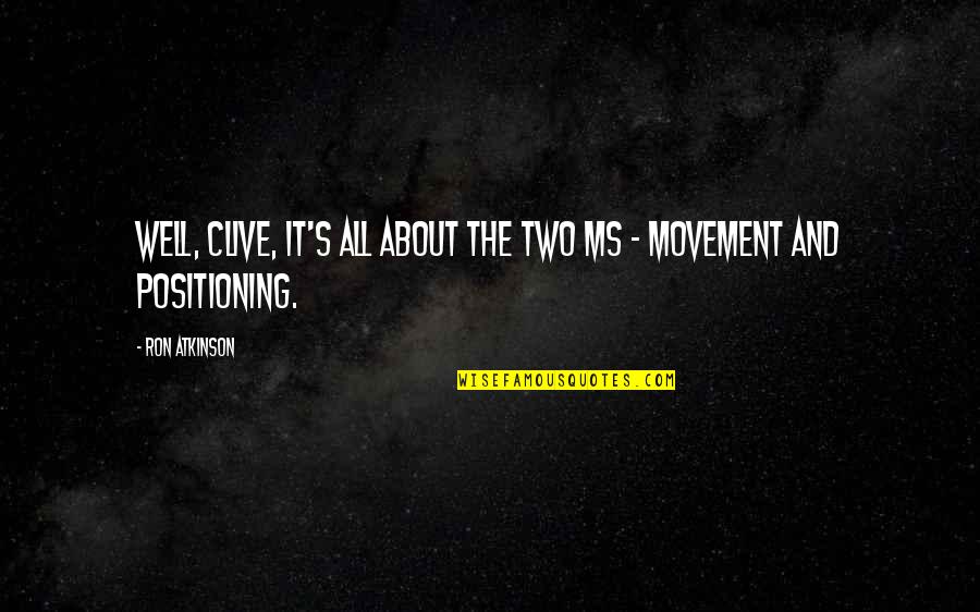 Soccer Quotes By Ron Atkinson: Well, Clive, it's all about the two Ms