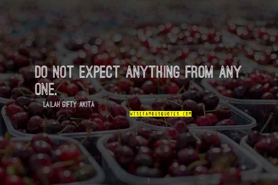 Soccer Stadium Quotes By Lailah Gifty Akita: Do not expect anything from any one.