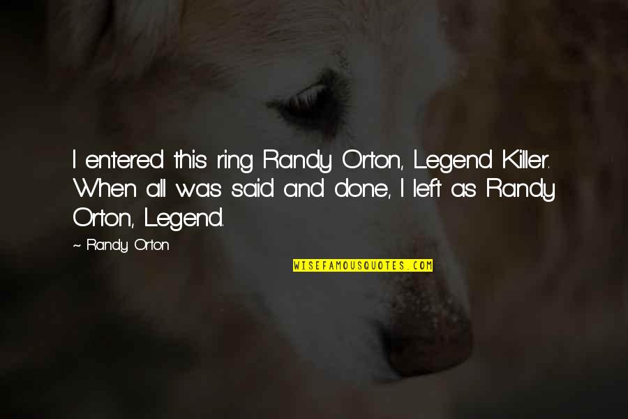 Soccer Sweeper Quotes By Randy Orton: I entered this ring Randy Orton, Legend Killer. Soccer Sweeper Quotes By Randy Orton: I entered this ring Randy Orton, Legend Killer.