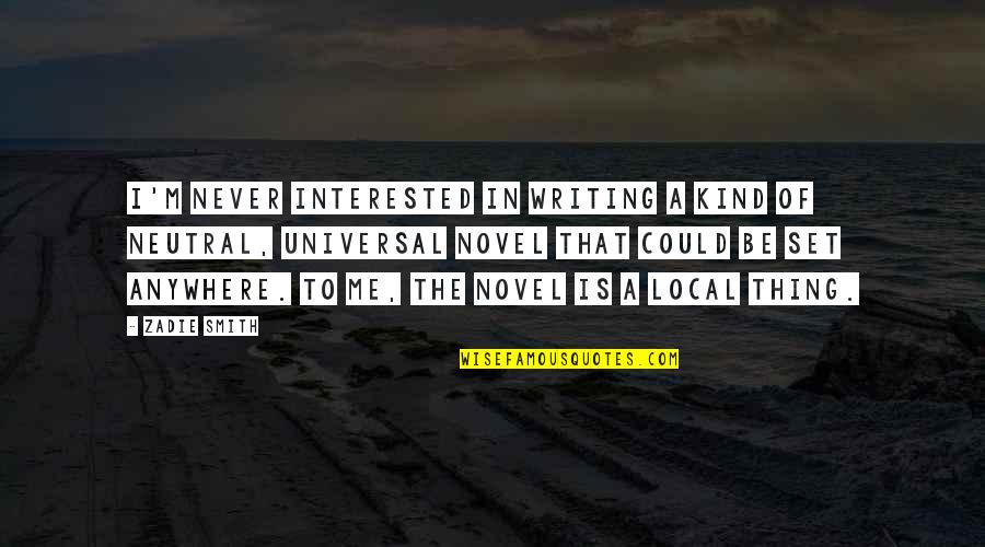 Soccer Team Building Quotes By Zadie Smith: I'm never interested in writing a kind of Soccer Team Building Quotes By Zadie Smith: I'm never interested in writing a kind of