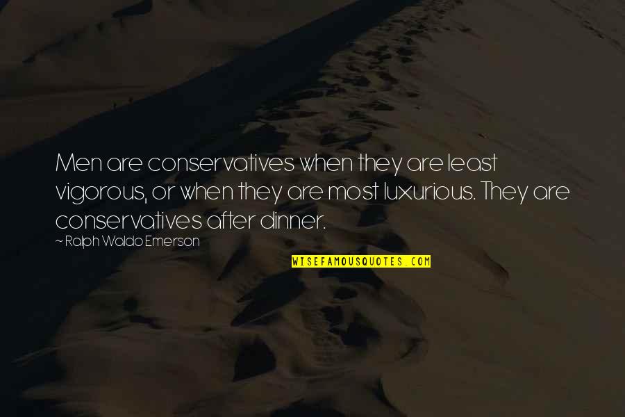 Soccer Teammate Quotes By Ralph Waldo Emerson: Men are conservatives when they are least vigorous,