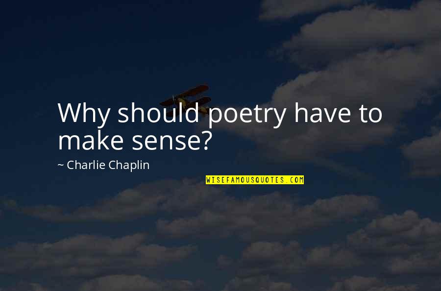 Soccer Tryouts Quotes By Charlie Chaplin: Why should poetry have to make sense?