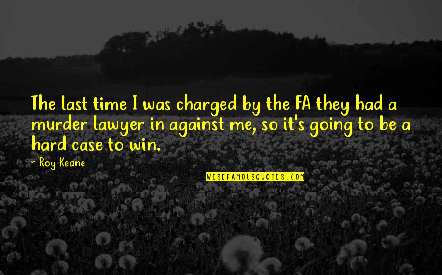 Soccer Win Quotes By Roy Keane: The last time I was charged by the Soccer Win Quotes By Roy Keane: The last time I was charged by the