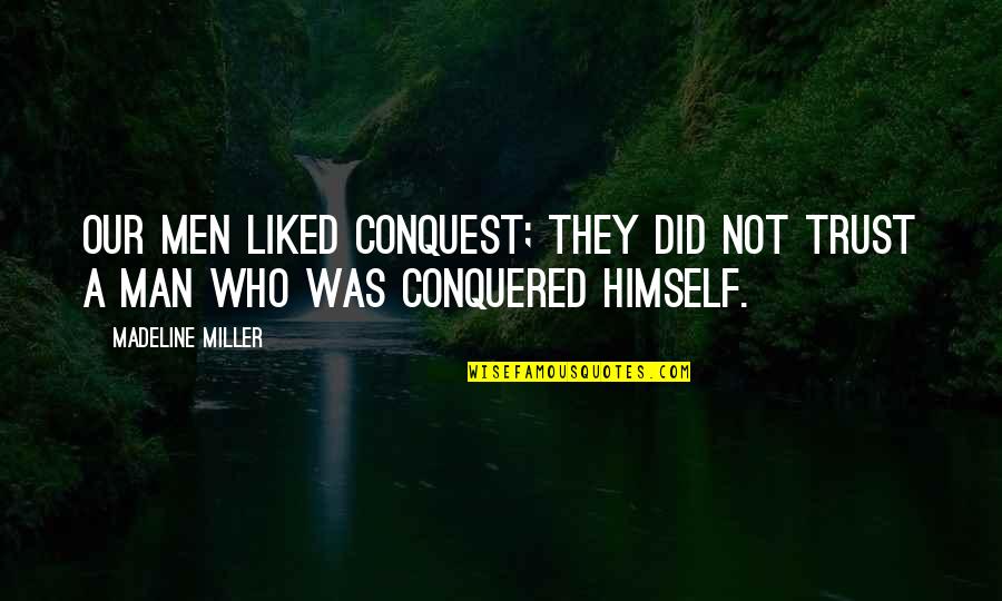 Soccer Workout Quotes By Madeline Miller: Our men liked conquest; they did not trust