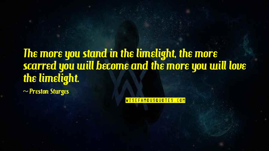 Soccorsi Arrested Quotes By Preston Sturges: The more you stand in the limelight, the