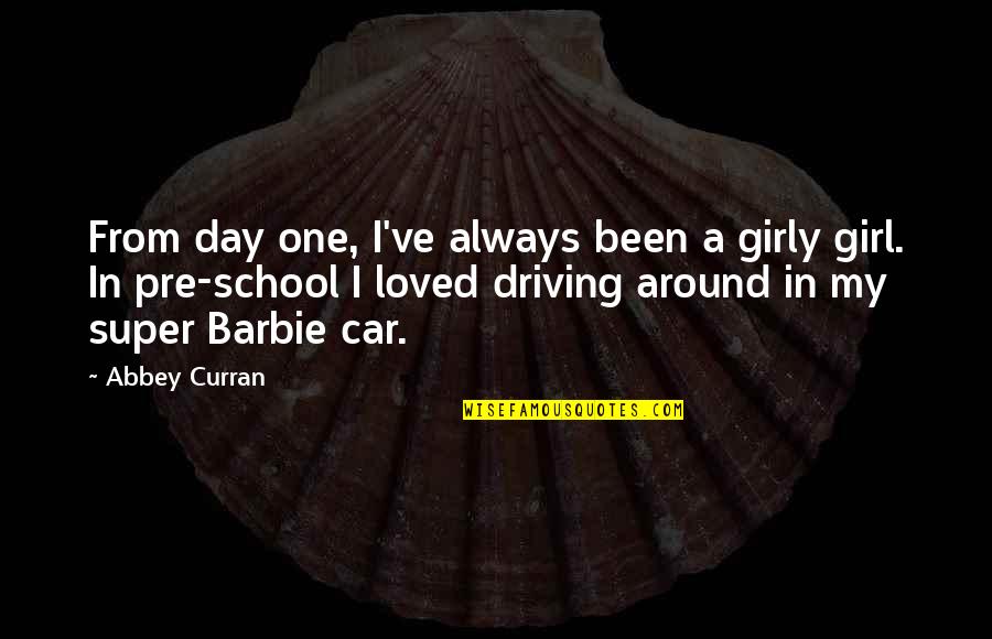 Soccorso Quotes By Abbey Curran: From day one, I've always been a girly Soccorso Quotes By Abbey Curran: From day one, I've always been a girly
