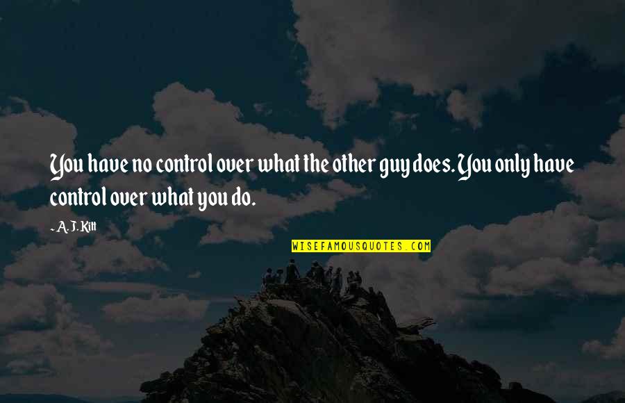 Soccuper In English Quotes By A. J. Kitt: You have no control over what the other