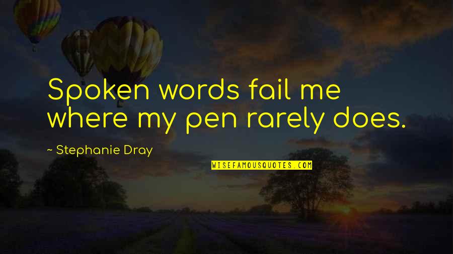 Soccuper In English Quotes By Stephanie Dray: Spoken words fail me where my pen rarely