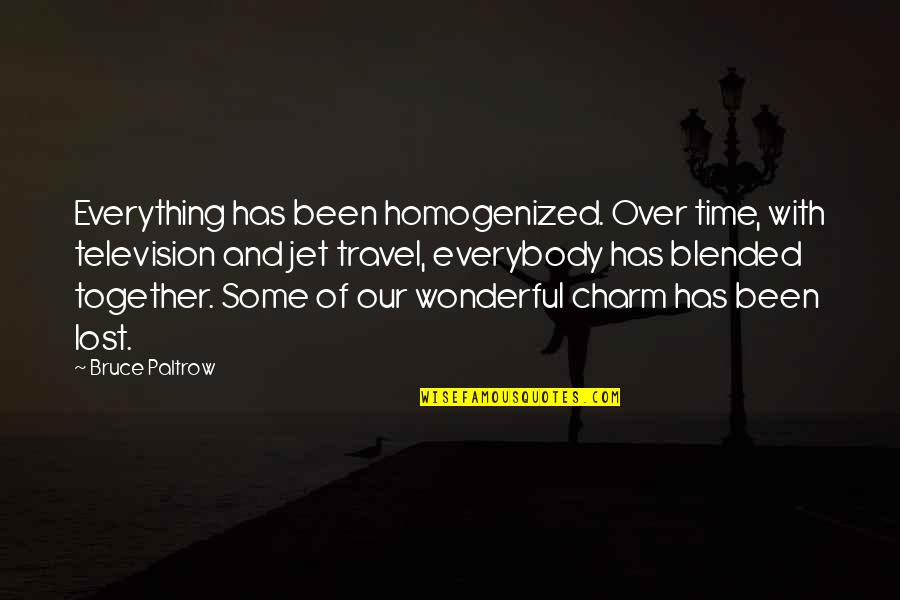 Socdks Quotes By Bruce Paltrow: Everything has been homogenized. Over time, with television Socdks Quotes By Bruce Paltrow: Everything has been homogenized. Over time, with television