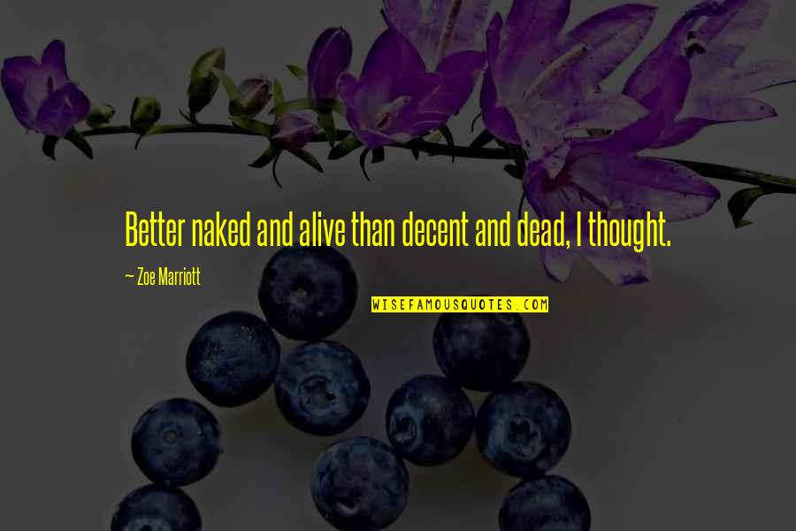 Socdks Quotes By Zoe Marriott: Better naked and alive than decent and dead, Socdks Quotes By Zoe Marriott: Better naked and alive than decent and dead,