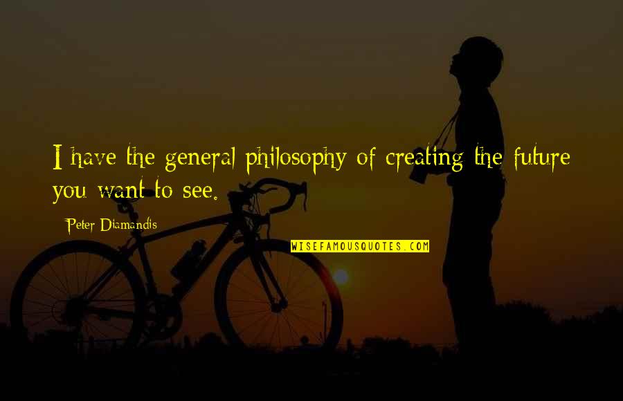 Sochacki Park Quotes By Peter Diamandis: I have the general philosophy of creating the