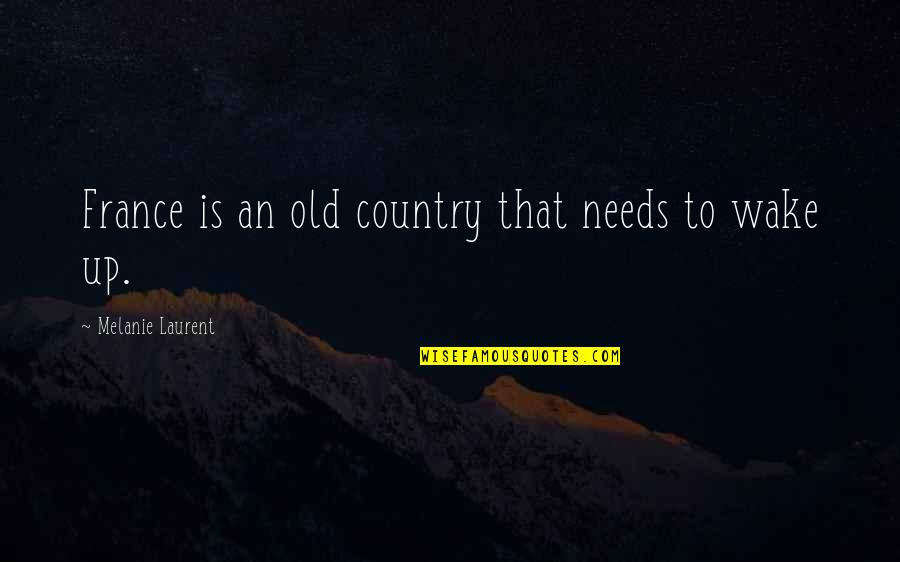 Sochanski Miroslaw Quotes By Melanie Laurent: France is an old country that needs to Sochanski Miroslaw Quotes By Melanie Laurent: France is an old country that needs to