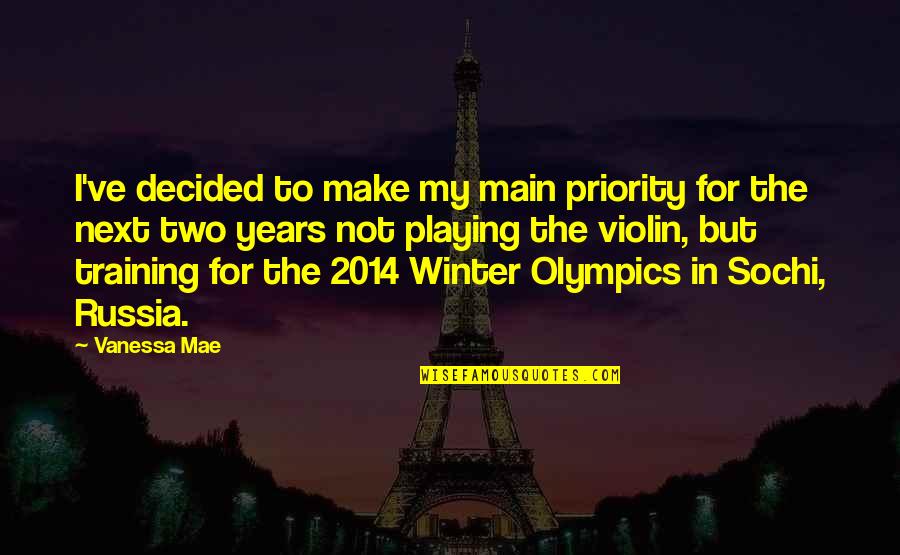 Sochi 2014 Olympics Quotes By Vanessa Mae: I've decided to make my main priority for Sochi 2014 Olympics Quotes By Vanessa Mae: I've decided to make my main priority for