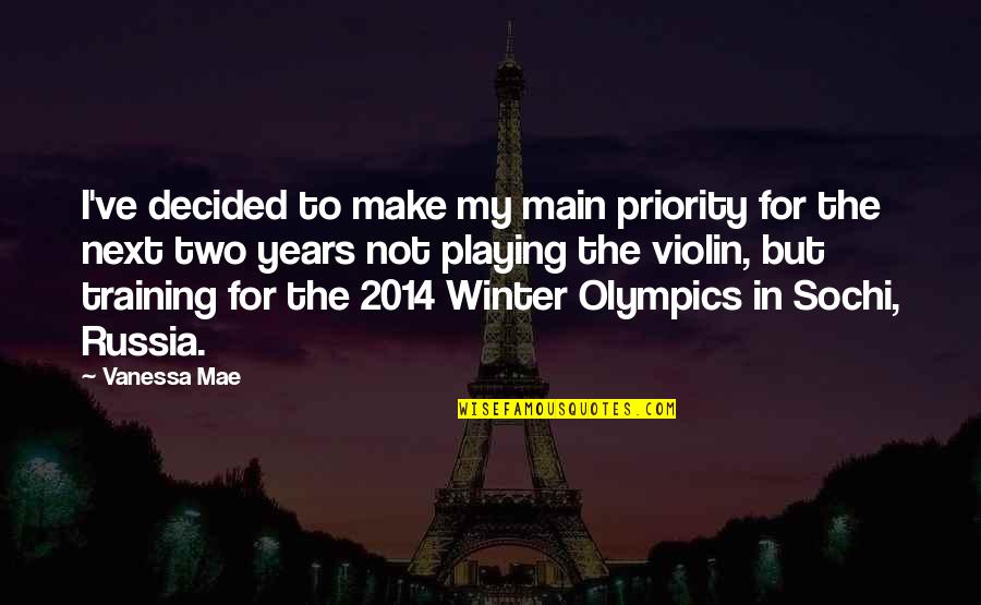 Sochi Olympics Quotes By Vanessa Mae: I've decided to make my main priority for Sochi Olympics Quotes By Vanessa Mae: I've decided to make my main priority for