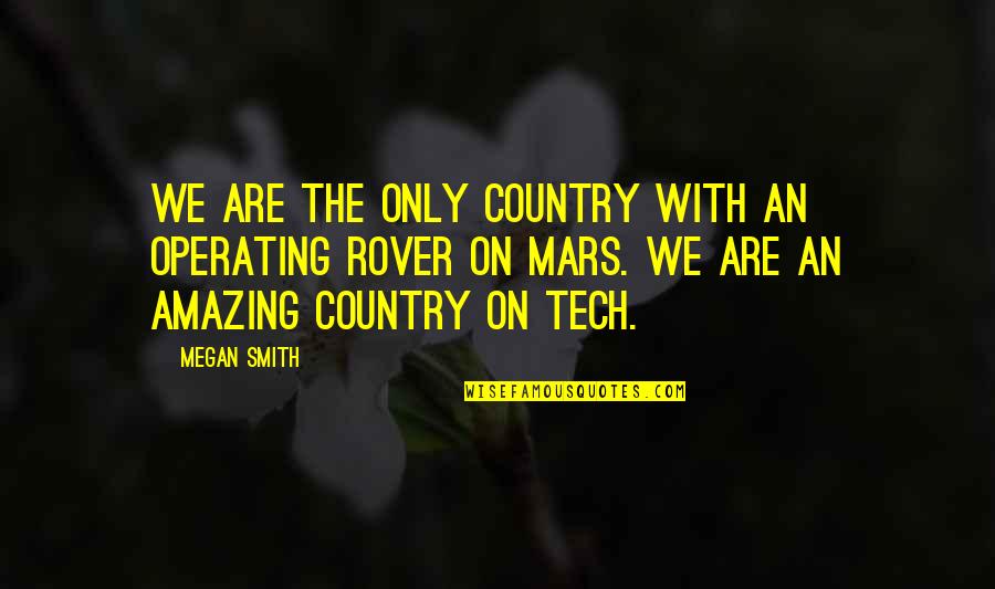 Sochor Artist Quotes By Megan Smith: We are the only country with an operating