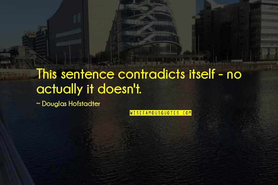 Sochor Kol N Quotes By Douglas Hofstadter: This sentence contradicts itself - no actually it
