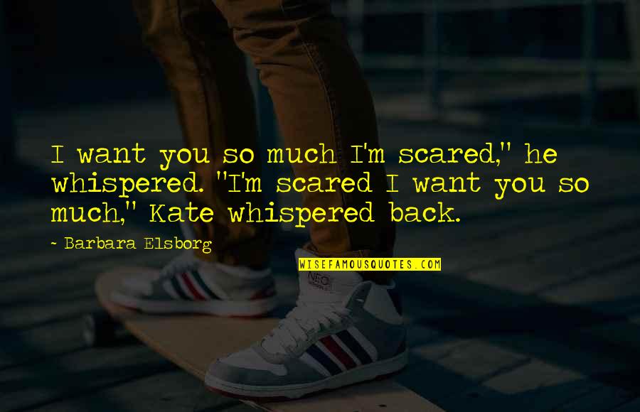 Sochorova 23 Quotes By Barbara Elsborg: I want you so much I'm scared," he