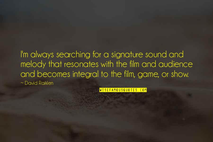 Sochorova 23 Quotes By David Raiklen: I'm always searching for a signature sound and Sochorova 23 Quotes By David Raiklen: I'm always searching for a signature sound and