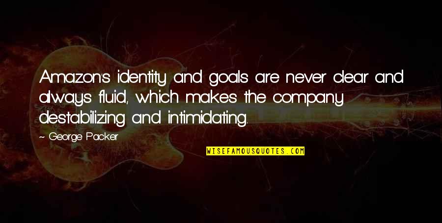 Sochorova Bozena Quotes By George Packer: Amazon's identity and goals are never clear and Sochorova Bozena Quotes By George Packer: Amazon's identity and goals are never clear and