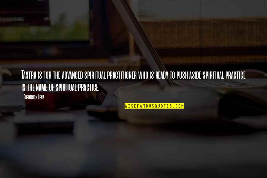 Sochuang Quotes By Frederick Lenz: Tantra is for the advanced spiritual practitioner who Sochuang Quotes By Frederick Lenz: Tantra is for the advanced spiritual practitioner who