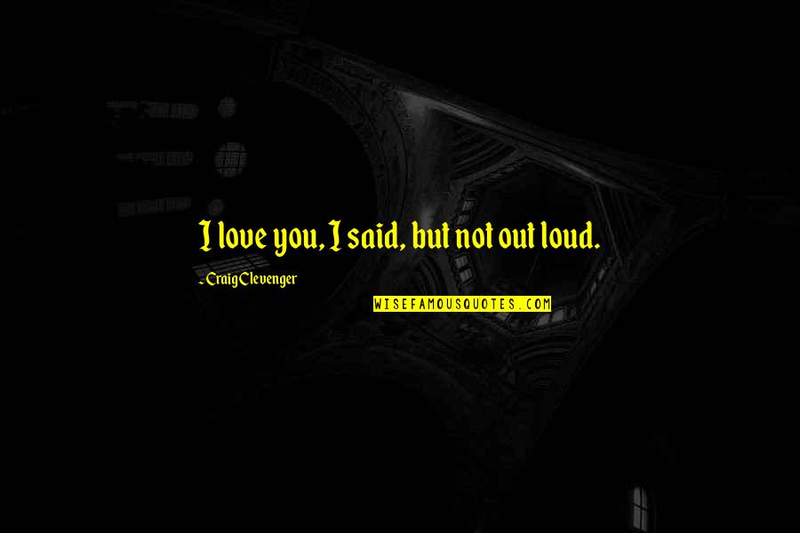 Sochy Na Quotes By Craig Clevenger: I love you, I said, but not out Sochy Na Quotes By Craig Clevenger: I love you, I said, but not out