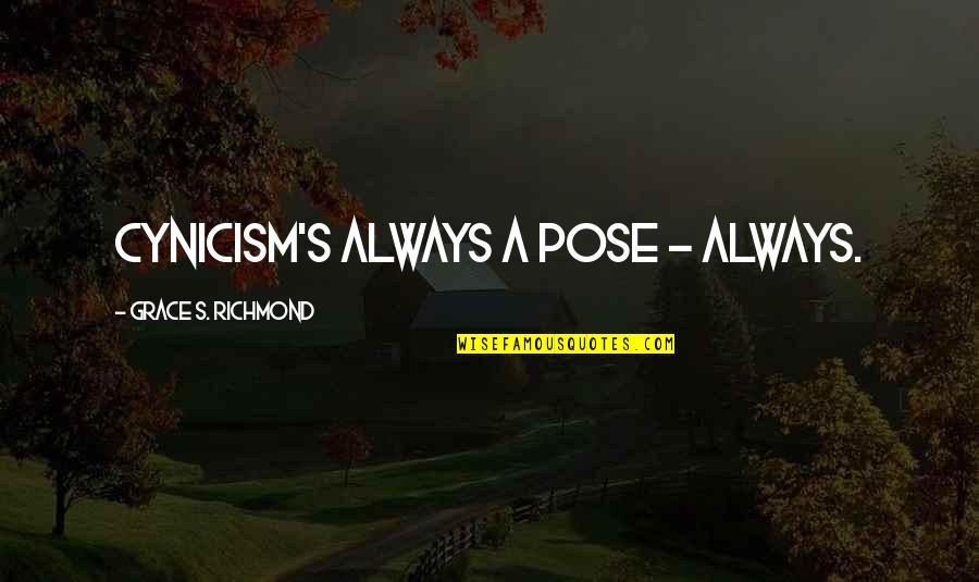 Soci Quotes By Grace S. Richmond: Cynicism's always a pose - always.